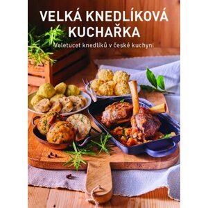 Velká knedlíková kuchařka - Veletucet knedlíků v české kuchyni - Petr Kosiner