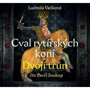 Cval rytířských koní 2 Dvojí trůn - CDmp3 (Čte Pavel Soukup) - Ludmila Vaňková