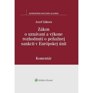 Zákon o uznávaní a výkone rozhodnutí o peňažnej sankcii v Európskej únii - Jozef Záhora