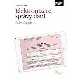 Elektronizace správy daní - Právní aspekty - Michal Tuláček