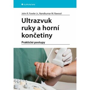 Ultrazvuk ruky a horní končetiny - Praktické postupy - John R. Fowler