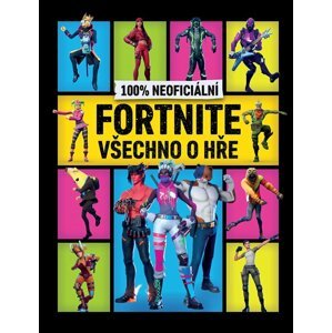 100% neoficiální Fortnite - Všechno o hře - kolektiv autorů