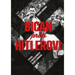 Bican proti Hitlerovi - Fotbal v Protektorátu Čechy a Morava - Zdeněk Zikmund