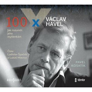 CD - 100 x Václav Havel - Pavel Kosatík; Lukáš Hlavica; Ladislav Špaček