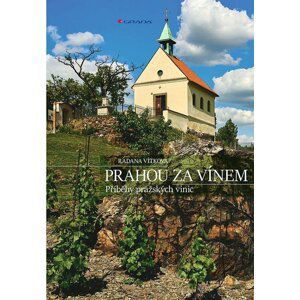 Prahou za vínem - Příběhy pražských vinic - Radana Vítková