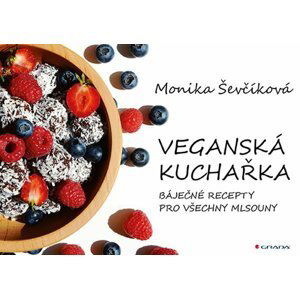 Veganská kuchařka - 50 báječných receptů pro všechny mlsouny - Monika Ševčíková