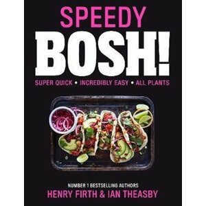 Speedy BOSH! : Over 100 Quick and Easy Plant-Based Meals in 30 Minutes - Henry Firth