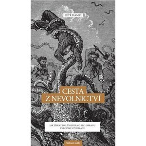 Cesta z nevolnictví - Jak získat další generaci pro obranu evropské civilizace - Petr Hampl