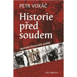 Historie před soudem - Tajemství forenzních auditů - Petr Vokáč