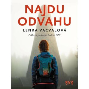 Najdu odvahu - 770 km po trase hrdinů SNP, 1.  vydání - Lenka Vacvalová