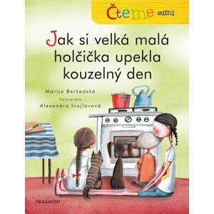 Čteme sami – Jak si velká malá holčička upekla kouzelný den - Marija Beršadskaja