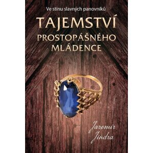 Tajemství prostopášného mládence - Ve stínu slavných panovníků - Jaromír Jindra