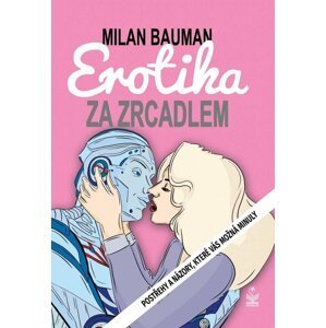 Erotika za zrcadlem - Postřehy a názory, které vás možná minuly - Milan Bauman