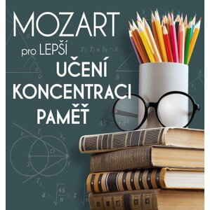 Mozart pro lepší učení, koncentraci a paměť / Učte se chytře s Mozartem! (CD) - Various