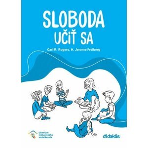 Sloboda učiť sa - Carl R. Rogers; Jerome Freiberg