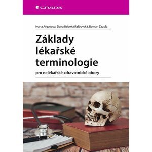 Základy lékařské terminologie pro nelékařské zdravotnické obory - Ivana Argayová