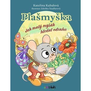 Plašmyška - Jak malý myšák hledal odvahu - Kateřina Kubalová