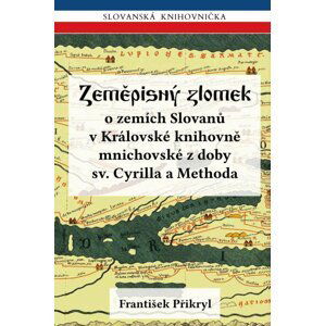 Zeměpisný zlomek o zemích Slovanů v Královské knihovně mnichovské z doby sv. Cyrilla a Methoda - František Přikryl