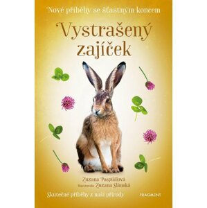 Nové příběhy se šťastným koncem – Vystrašený zajíček - Zuzana Pospíšilová