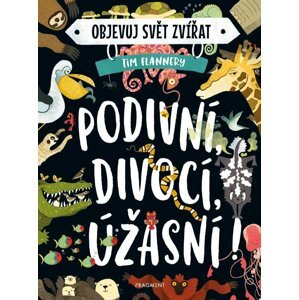 Objevuj svět zvířat – Podivní, divocí, úžasní! - Tim Flannery