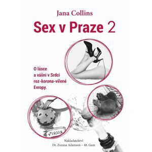 Sex v Praze 2 - O lásce a vášni v Srdci roz-korona-vířené Evropy - Jana Collins