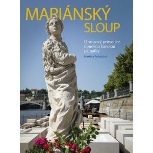 Mariánský sloup - Obrazový průvodce obnovou barokní památky - Martina Řehořová