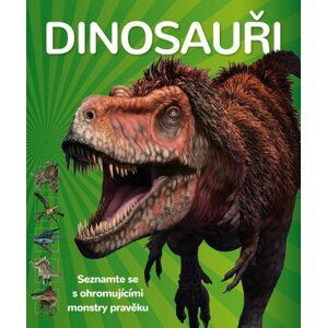 Dinosauři - Seznamte se s ohromujícími monstry pravěku