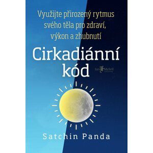 Cirkadiánní kód - Využijte přirozený rytmus těla pro zdraví, výkon a zhubnutí - Satchin Panda