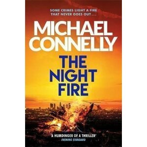 The Night Fire : The Brand New Ballard and Bosch Thriller - Michael Connelly