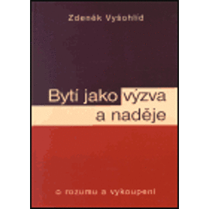 Bytí jako výzva a naděje - Zdeněk Vyšohlíd