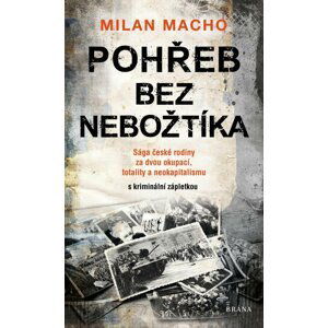 Pohřeb bez nebožtíka - Sága české rodiny za dvou okupací, totality a neokapitalismu (s kriminální zápletkou) - Milan Macho