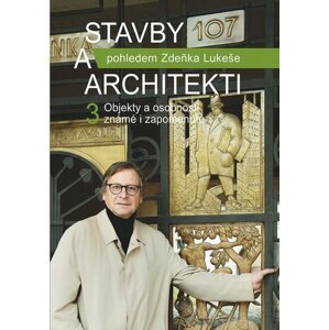 Stavby a architekti pohledem Zdeňka Lukeše 3 - Objekty a osobnosti známé i zapomenuté - Zdeněk Lukeš