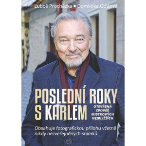 Poslední roky s Karlem: Otevřená zpověď Mistrových nejbližších - Dominika Gottová