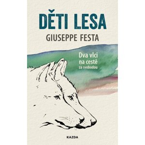 Děti lesa - Dva vlci na cestě za svobodou - Giuseppe Festa