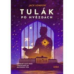 Tulák po hvězdách - Astrální cesty duše odpoutané od mučeného těla - Jack London