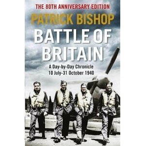 Battle of Britain : A day-to-day chronicle, 10 July-31 October 1940 - Patrick Bishop