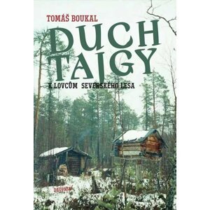 Duch tajgy - K lovcům severského lesa - Tomáš Boukal