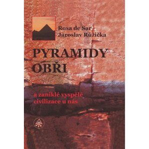 Pyramidy, obři a zaniklé vyspělé civilizace u nás - Jaroslav Růžička