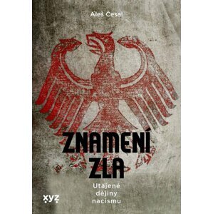 Znamení zla - Utajené dějiny nacismu - Aleš Česal