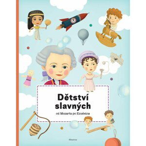 Dětství slavných od Mozarta po Einsteina - Petra Texlová