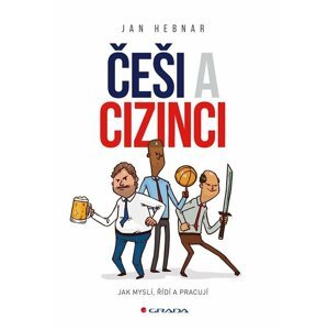 Češi a cizinci - Jak myslí, řídí a pracují - Jan Hebnar