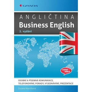 Angličtina Business English - Osobní a písemná komunikace, telefonování, porady, vyjednávání, prezentace - Zuzana Hlavičková