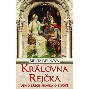Královna Rejčka - Sen o lásce, pravda o životě - Melita Denková