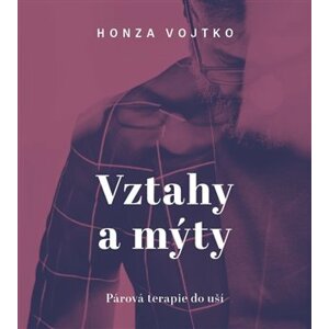 Vztahy a mýty - Párová terapie do kapsy - CDmp3 (Čte Honza Vojtko) - Honza Vojtko