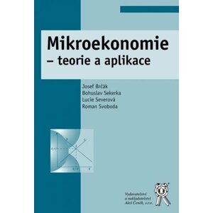 Mikroekonomie - teorie a aplikace - Josef Brčák