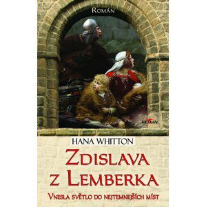 Zdislava z Lemberka - Vnesla světlo do nejtemnějších míst - Hana Parkánová-Whitton