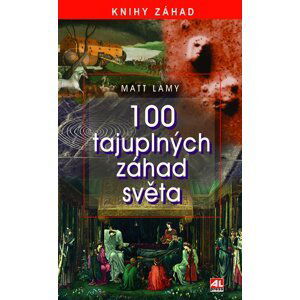 100 tajuplných záhad světa - Matt Lamy