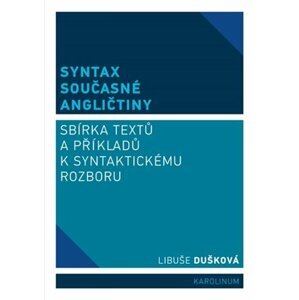 Syntax současné angličtiny - Sbírka textů a příkladů k syntaktickému rozboru, 4.  vydání - Libuše Dušková