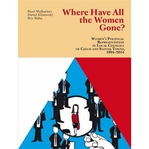 All The Women Gone? Women’s Political Representation in Local Councils of Czech and Slovak Towns, 1994–2014 - Petr Bláha