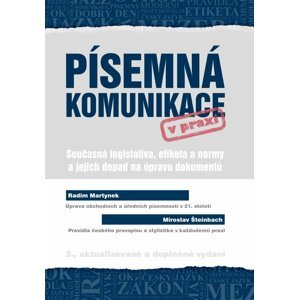 Písemná komunikace v praxi - Současná legislativa, etiketa a normy a jejich dopad na úpravu dokumentů - Radim Martynek